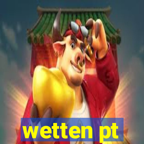 wetten pt