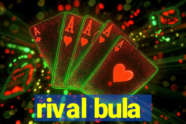 rival bula