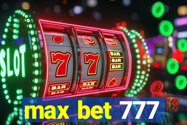 max bet 777