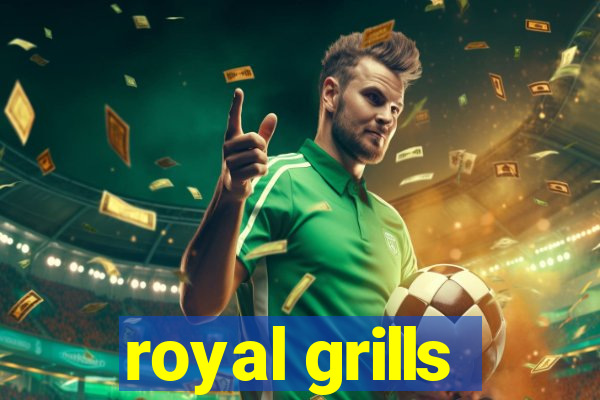 royal grills