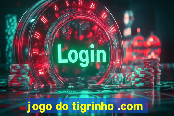 jogo do tigrinho .com