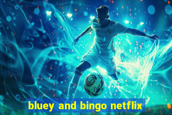 bluey and bingo netflix