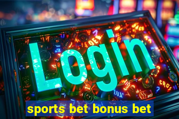 sports bet bonus bet