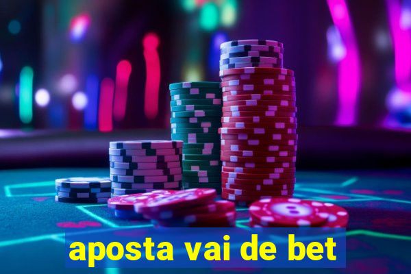 aposta vai de bet