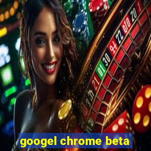 googel chrome beta