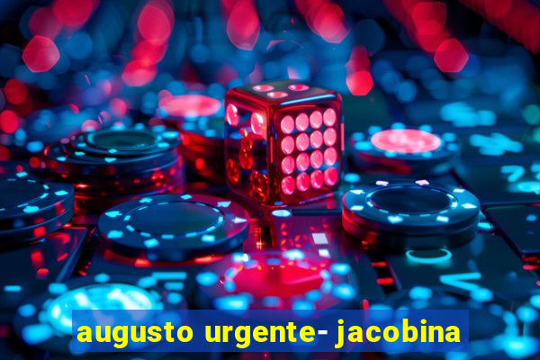 augusto urgente- jacobina