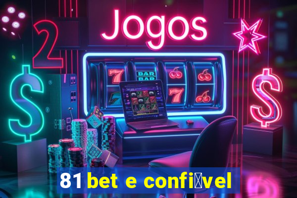 81 bet e confi谩vel