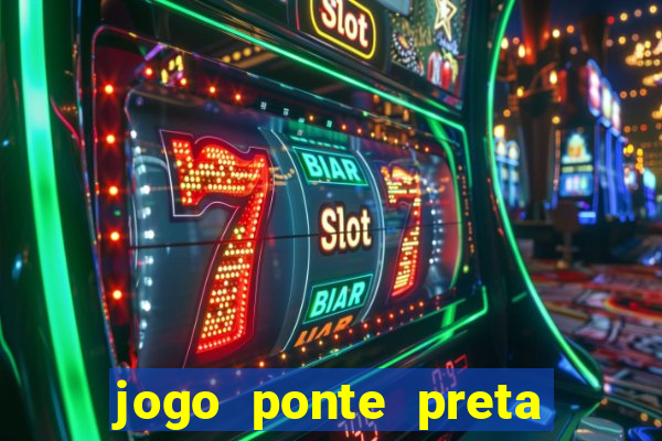 jogo ponte preta ao vivo