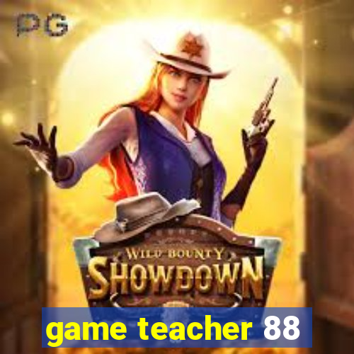 game teacher 88