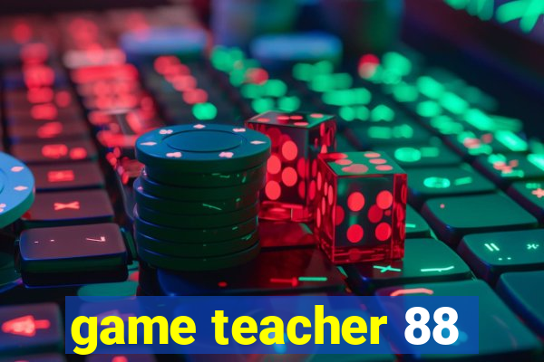 game teacher 88