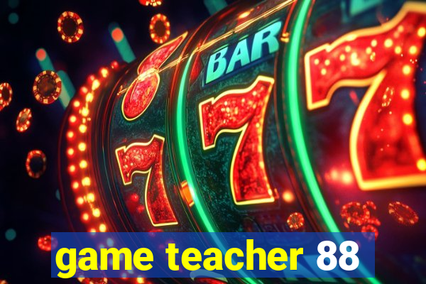 game teacher 88