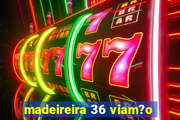 madeireira 36 viam?o