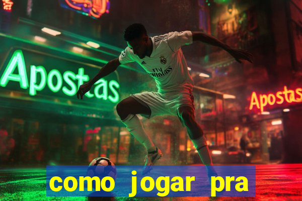 como jogar pra ganhar dinheiro