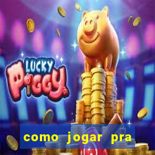 como jogar pra ganhar dinheiro