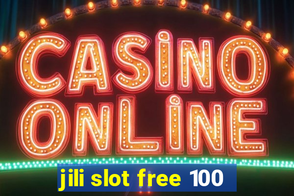 jili slot free 100