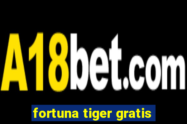 fortuna tiger gratis