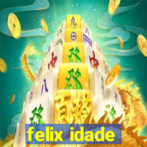 felix idade