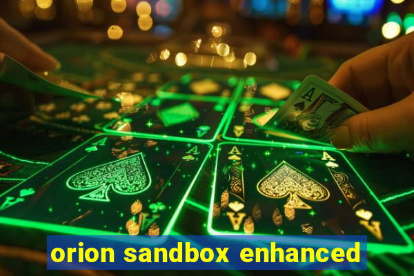 orion sandbox enhanced