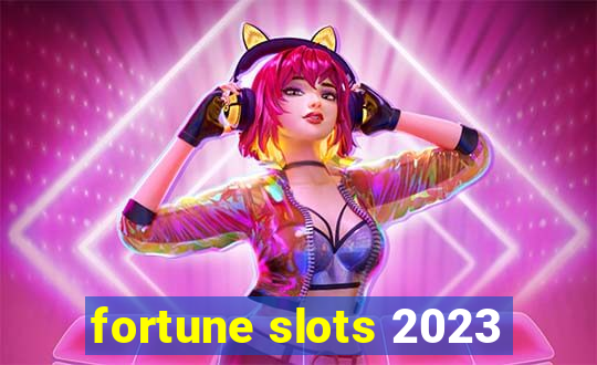 fortune slots 2023