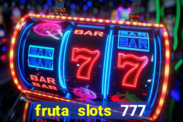 fruta slots 777 paga mesmo