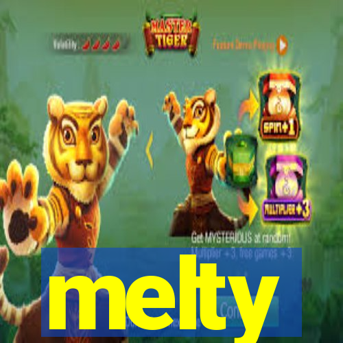 melty