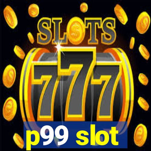 p99 slot