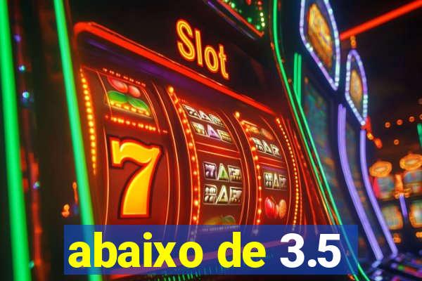 abaixo de 3.5