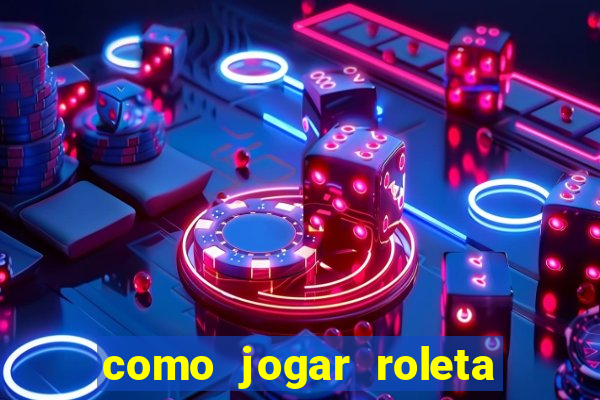 como jogar roleta de cassino