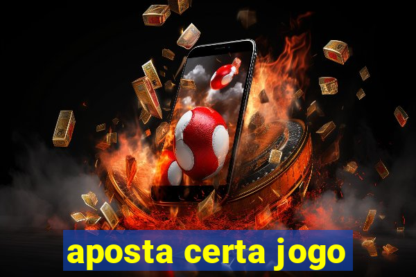 aposta certa jogo