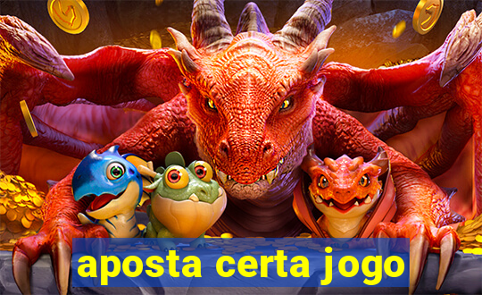 aposta certa jogo