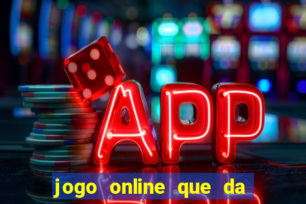 jogo online que da dinheiro de verdade