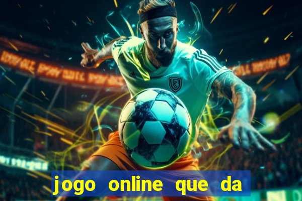 jogo online que da dinheiro de verdade