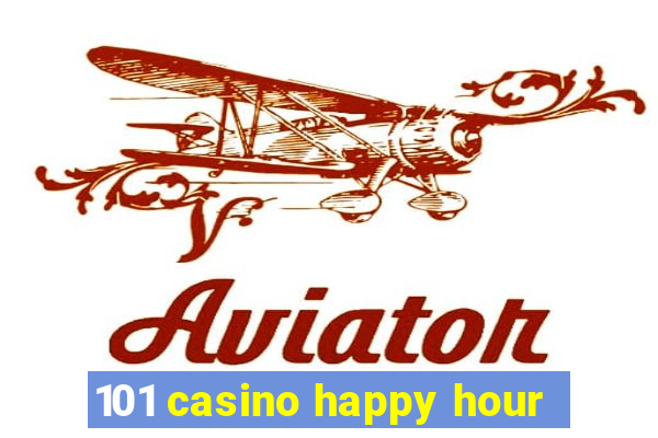 101 casino happy hour