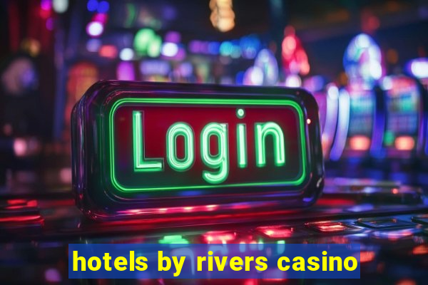 hotels by rivers casino