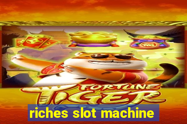 riches slot machine