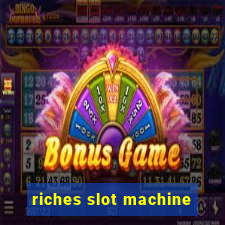 riches slot machine