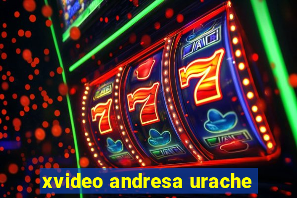 xvideo andresa urache