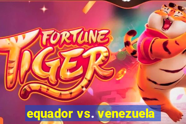 equador vs. venezuela