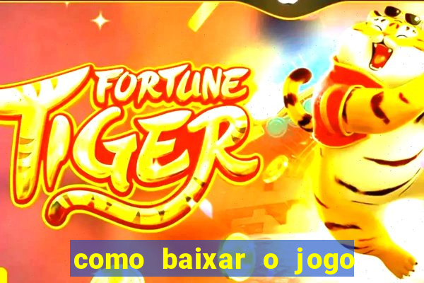 como baixar o jogo do tigre para ganhar dinheiro