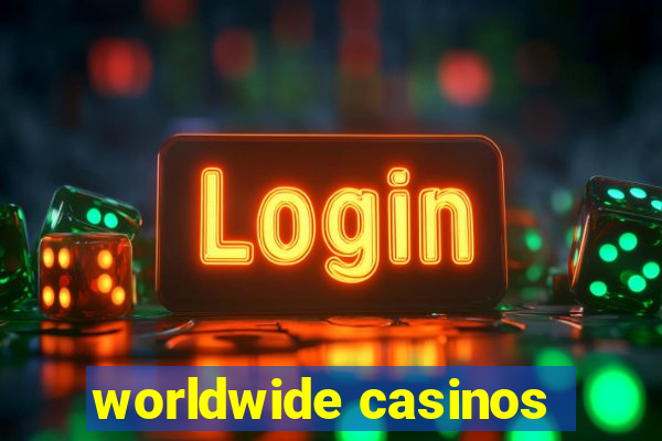 worldwide casinos