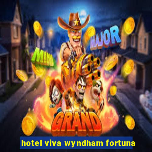 hotel viva wyndham fortuna