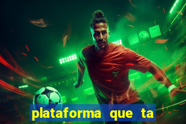 plataforma que ta pagando agora