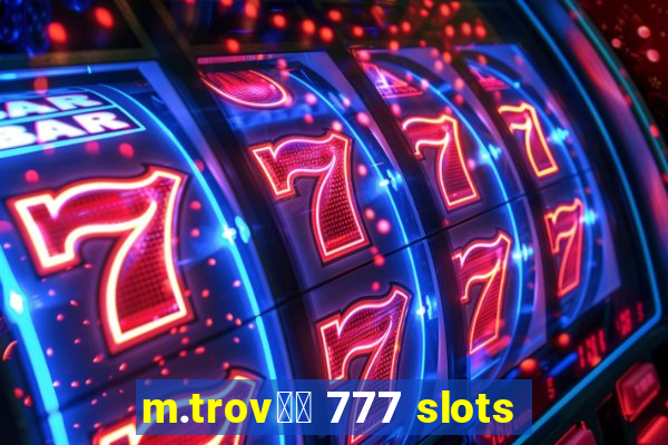 m.trov鑼玱 777 slots