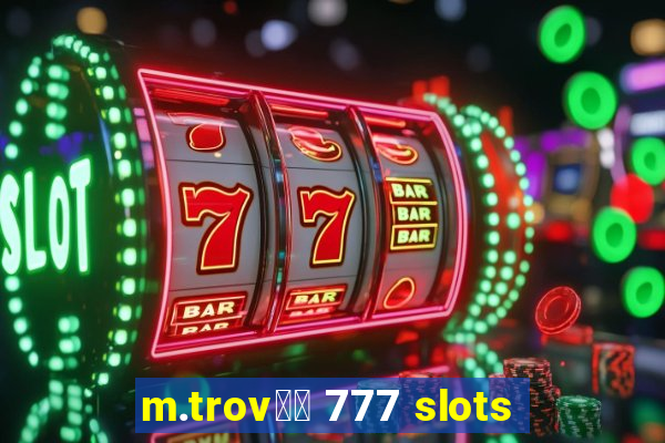 m.trov鑼玱 777 slots