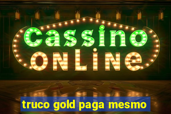 truco gold paga mesmo