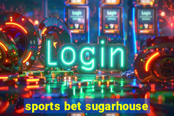 sports bet sugarhouse