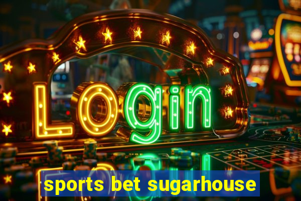 sports bet sugarhouse