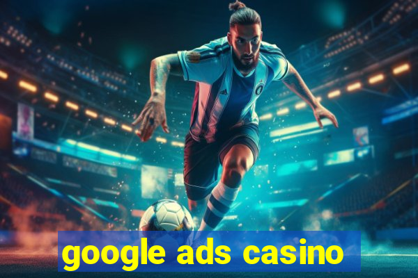 google ads casino