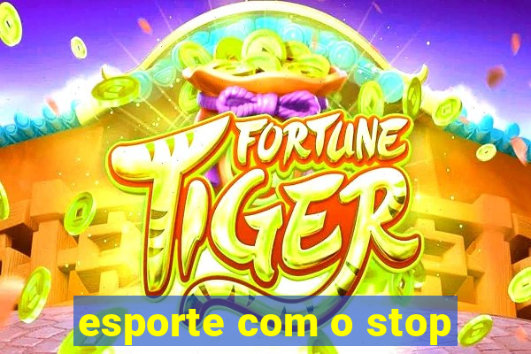 esporte com o stop