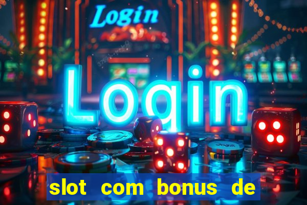 slot com bonus de boas vindas